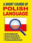 A Short Course of Polish Language. - Grammar - Dialogues - Dictionary - Phrasebook Krótki kurs języka polskiego. - Gramatyka - Dialogi - Słownik - Rozmówki w sklepie internetowym Wieszcz.pl