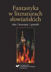 Fantastyka w literaturach słowiańskich Idee, koncepty, gatunki w sklepie internetowym Wieszcz.pl