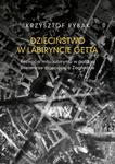 Dzieciństwo w labiryncie getta Recepcja mitu labiryntu w polskiej literaturze dziecięcej o Zagładzie w sklepie internetowym Wieszcz.pl