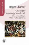 Czy książki wywołują rewolucje? Szkice z historii książki, lektury i kultury piśmiennej w sklepie internetowym Wieszcz.pl