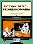 Uczymy dzieci programowania Przyjazny przewodnik po programowaniu w Pythonie w sklepie internetowym Wieszcz.pl