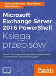 Microsoft Exchange Server 2016 PowerShell Księga przepisów Niezawodne przepisy automatyzowania czasochłonnych zadań administracyjnych w sklepie internetowym Wieszcz.pl