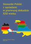 Stosunki Polski z sąsiadami w pierwszej dekadzie XXI wieku w sklepie internetowym Wieszcz.pl