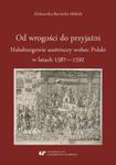 Od wrogości do przyjaźni. Habsburgowie austriaccy wobec Polski w latach 1587–1592 w sklepie internetowym Wieszcz.pl