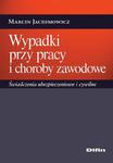 Wypadki przy pracy i choroby zawodowe. Świadczenia ubezpieczeniowe i cywilne w sklepie internetowym Wieszcz.pl