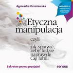 Etyczna manipulacja, czyli jak sprawić, żeby ludzie naprawdę Cię lubili. Wydanie II rozszerzone w sklepie internetowym Wieszcz.pl