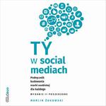 Ty w social mediach. Podręcznik budowania marki osobistej dla każdego. Wydanie II poszerzone w sklepie internetowym Wieszcz.pl