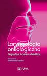 Laryngologia onkologiczna Diagnostyka, leczenie i rehabilitacja w sklepie internetowym Wieszcz.pl