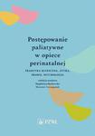 Postępowanie paliatywne w opiece perinatalnej Praktyka kliniczna, etyka, prawo, psychologia w sklepie internetowym Wieszcz.pl