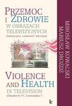 Przemoc i zdrowie w obrazach telewizyjnych Violence and Health in television Edukacja przez codzienność telewizyjną Education by TV Commonplace w sklepie internetowym Wieszcz.pl