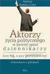 Aktorzy życia politycznego w świecie opinii dziennikarzy Jacy są a jacy powinni być Dziennikarze o politykach w sklepie internetowym Wieszcz.pl