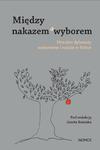 Między nakazem a wyborem Moralne dylematy małżeństw i rodzin w Polsce w sklepie internetowym Wieszcz.pl