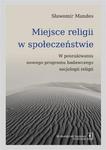 Miejsce religii w społeczeństwie W poszukiwaniu nowego programu badawczego socjologii religii w sklepie internetowym Wieszcz.pl