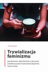 Trywializacja feminizmu Pop-feminizm, latte-feminizm i girl power w kobiecej prasie ilustrowanej segmentu luksusowego w sklepie internetowym Wieszcz.pl
