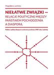 Niełatwe związki relacje polityczne między państwem pochodzenia a diasporą Polska i polska diaspora w okresie przełomu 1989 roku i później w sklepie internetowym Wieszcz.pl