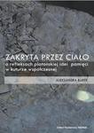 Zakryta przez ciało O refleksjach platońskiej idei pamięci w kulturze współczesnej w sklepie internetowym Wieszcz.pl