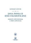 Jana Pawła II idee filozoficzne Między ortodoksją a sekularyzacją w sklepie internetowym Wieszcz.pl