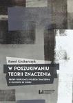 W poszukiwaniu teorii znaczenia Próby eksplikacji pojęcia znaczenia w filozofii XX wieku w sklepie internetowym Wieszcz.pl