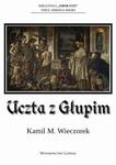 Uczta z Głupim albo nocne rozmowy o tym, dlaczego sensowność jest urojeniem w sklepie internetowym Wieszcz.pl