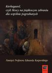 Kierkegaard czyli Mowy na piątkowym zebraniu dla wspólnie pogrzebanych w sklepie internetowym Wieszcz.pl