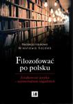 Filozofować po polsku. Źródłowość języka - uniwersalizm zagadnień w sklepie internetowym Wieszcz.pl