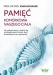 Pamięć komórkowa naszego ciała. Jak uzdrowić geny i uwolnić się od dziedzicznych chorób, złych doświadczeń oraz wspomnień w sklepie internetowym Wieszcz.pl