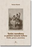 Taniec narodowy w polskim kanonie kultury. Źródła, geneza, przemiany Źródła, geneza, przemiany w sklepie internetowym Wieszcz.pl