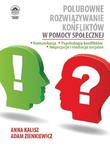 Polubowne rozwiązywanie konfliktów w pomocy społecznej. Komunikacja, psychologia konfliktów, negocjacje i mediacje socjalne w sklepie internetowym Wieszcz.pl