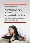 Problemowe picie alkoholu przez młode kobiety Rola niekorzystnych doświadczeń i samoregulacji emocji w sklepie internetowym Wieszcz.pl