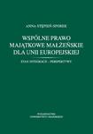 Wspólne prawo majątkowe małżeńskie dla Unii Europejskiej. Stan integracji - perspektywy w sklepie internetowym Wieszcz.pl