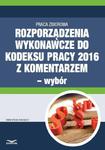 Rozporządzenia wykonawcze do Kodeksu pracy 2016 z komentarzem - wybór w sklepie internetowym Wieszcz.pl