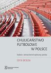 Chuligaństwo futbolowe w Polsce Studium z zakresu kontroli społecznej zjawiska w sklepie internetowym Wieszcz.pl