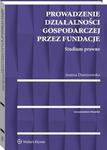 Prowadzenie działalności gospodarczej przez fundacje. Studium prawne w sklepie internetowym Wieszcz.pl