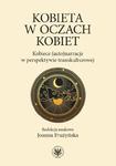 Kobieta w oczach kobiet Kobiece (auto)narracje w perspektywie transkulturowej w sklepie internetowym Wieszcz.pl