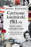Czerwone księżniczki PRL-u Żony, diwy, towarzyszki. Kim były celebrytki czasów realnego socjalizmu? w sklepie internetowym Wieszcz.pl