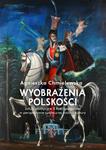 Wyobrażenia polskości Sztuki plastyczne II Rzeczpospolitej w perspektywie społecznej historii kultu w sklepie internetowym Wieszcz.pl