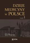 Dzieje medycyny w Polsce. Od czasów najdawniejszych do roku 1914. Tom 1 w sklepie internetowym Wieszcz.pl