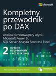 Kompletny przewodnik po DAX, wyd. 2 rozszerzone. Analiza biznesowa przy użyciu Microsoft Power BI, SQL Server Analysis Services i Excel Analiza biznesowa przy użyciu Microsoft Power BI, SQL Server w sklepie internetowym Wieszcz.pl