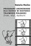 Programy animowane dla dzieci w historii Telewizji Polskiej. Znak, styl, dyskurs Znak, styl, dyskurs w sklepie internetowym Wieszcz.pl