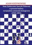 Stany Zjednoczone Ameryki Północnej w procesie budowy europejskiej autonomii strategicznej (1945-2001) w sklepie internetowym Wieszcz.pl