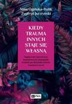 Kiedy trauma innych staje się własną Negatywne i pozytywne konsekwencje pomagania osobom po doświadczeniach traumatycznych w sklepie internetowym Wieszcz.pl