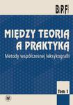 Między teorią a praktyką. Tom 1 Metody współczesnej leksykologii w sklepie internetowym Wieszcz.pl