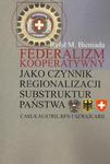 Federalizm kooperatywny jako czynnik regionalizacji substruktur państwa. Casus Austrii, RFN i Szwajcarii w sklepie internetowym Wieszcz.pl