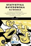 Statystyka Bayesowska na wesoło Poznawaj statystykę i prawdopodobieństwo z Gwiezdnymi Wojnami, LEGO i Gumowymi Kaczuszkami w sklepie internetowym Wieszcz.pl