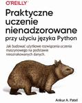 Praktyczne uczenie nienadzorowane przy użyciu języka Python Jak budować użytkowe rozwiązania uczenia maszynowego na podstawie nieoznakowanych danych w sklepie internetowym Wieszcz.pl