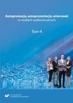 Autopromocja, autoprezentacja, wizerunek w mediach audiowizualnych. T. 4 w sklepie internetowym Wieszcz.pl