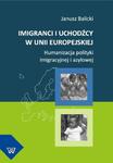 Imigranci i uchodźcy w Unii Europejskiej Humanizacja polityki imigracyjnej i azylowej w sklepie internetowym Wieszcz.pl