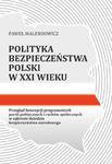 Polityka bezpieczeństwa Polski w XXI wieku. Przegląd koncepcji programowych partii politycznych i ruchów społecznych w zakresie dziedzin bezpieczeństwa narodowego w sklepie internetowym Wieszcz.pl