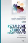 Kształcenie zawodowe Dylematy i perspektywy. Problemy nauk pedagogicznych. Tom 1 w sklepie internetowym Wieszcz.pl