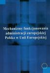 Mechanizmy funkcjonowania administracji europejskiej Polska w Unii Europejskiej w sklepie internetowym Wieszcz.pl